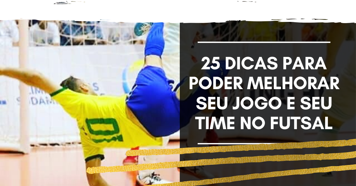 3 Dicas de Como Jogar BEM Futsal 